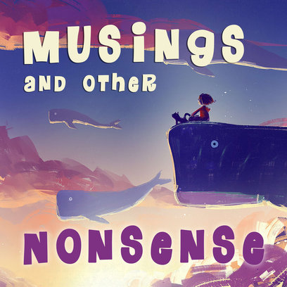Musings and Other Nonsense
